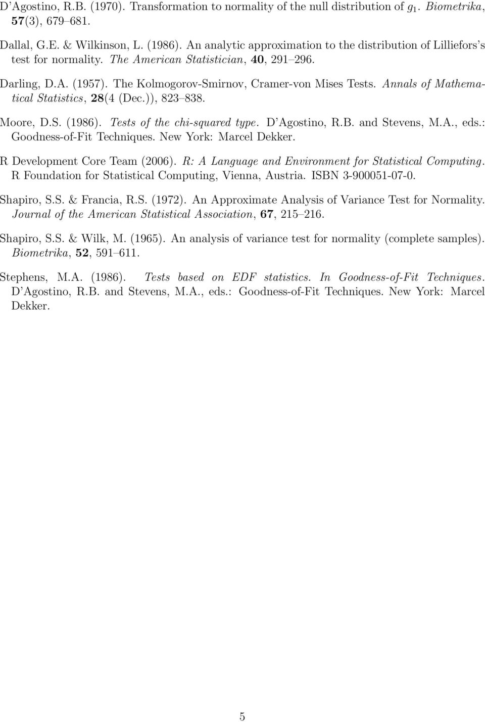 Aals of Mathematical Statistics 84 Dec.)) 83 838. Moore D.S. 1986). Tests of the chi-squared type. D Agostio R.B. ad Steves M.A. eds.: Goodess-of-Fit Techiques. New York: Marcel Dekker.