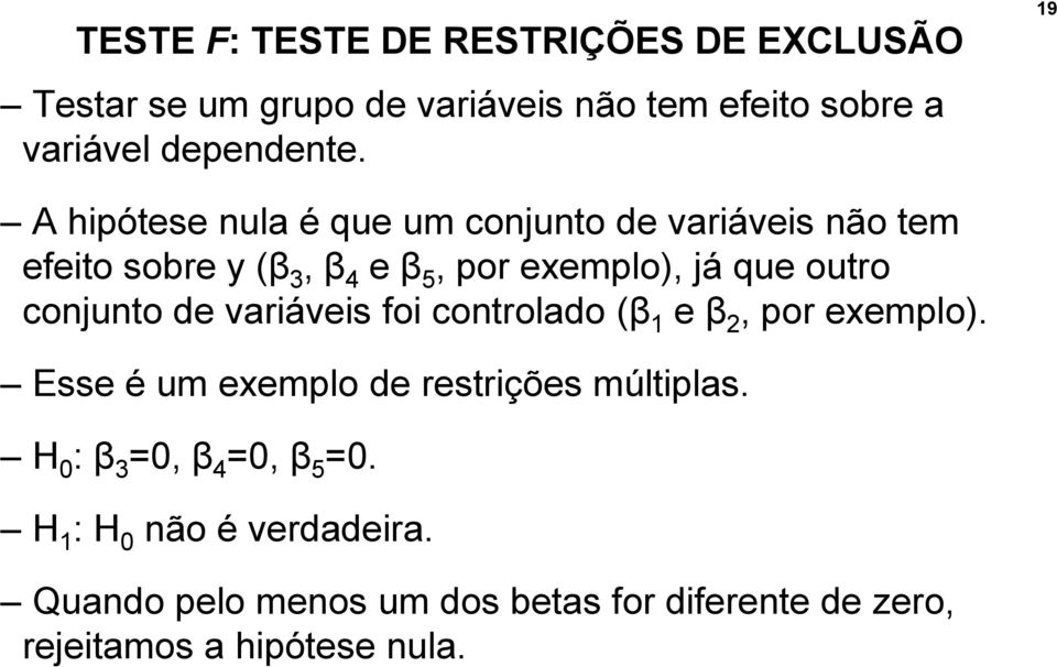 conjunto de variáveis foi controlado (β 1 e β 2, por exemplo). Esse é um exemplo de restrições múltiplas.