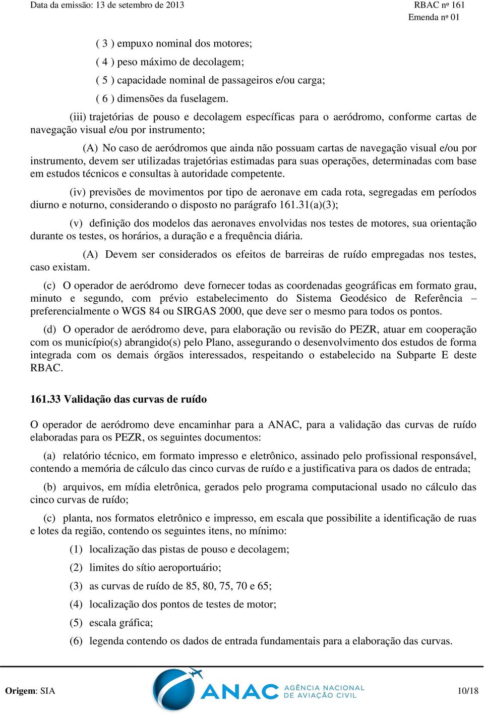 visual e/ou por instrumento, devem ser utilizadas trajetórias estimadas para suas operações, determinadas com base em estudos técnicos e consultas à autoridade competente.