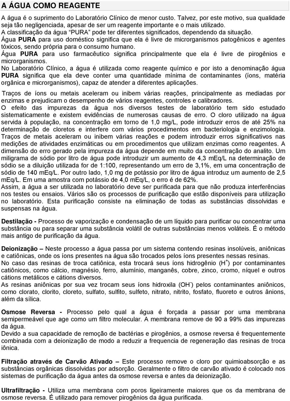 A classificação da água PURA pode ter diferentes significados, dependendo da situação.