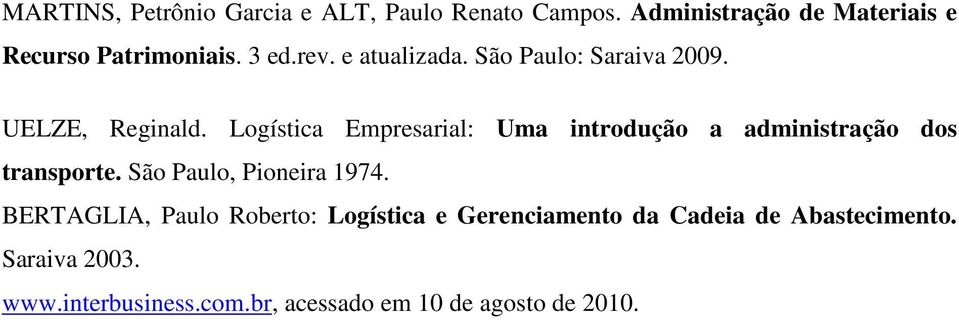 Logística Empresarial: Uma introdução a administração dos transporte. São Paulo, Pioneira 1974.