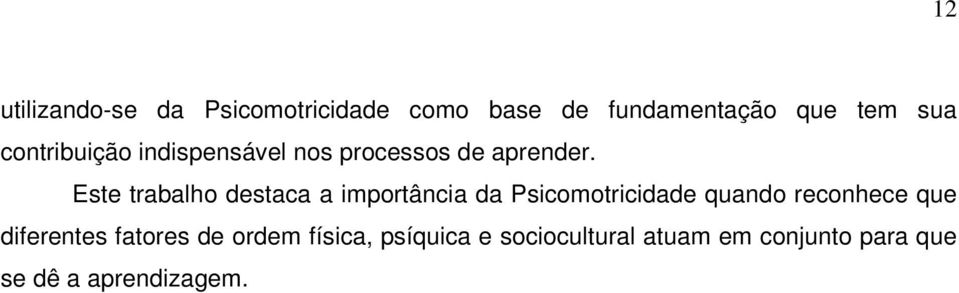 Este trabalho destaca a importância da Psicomotricidade quando reconhece que