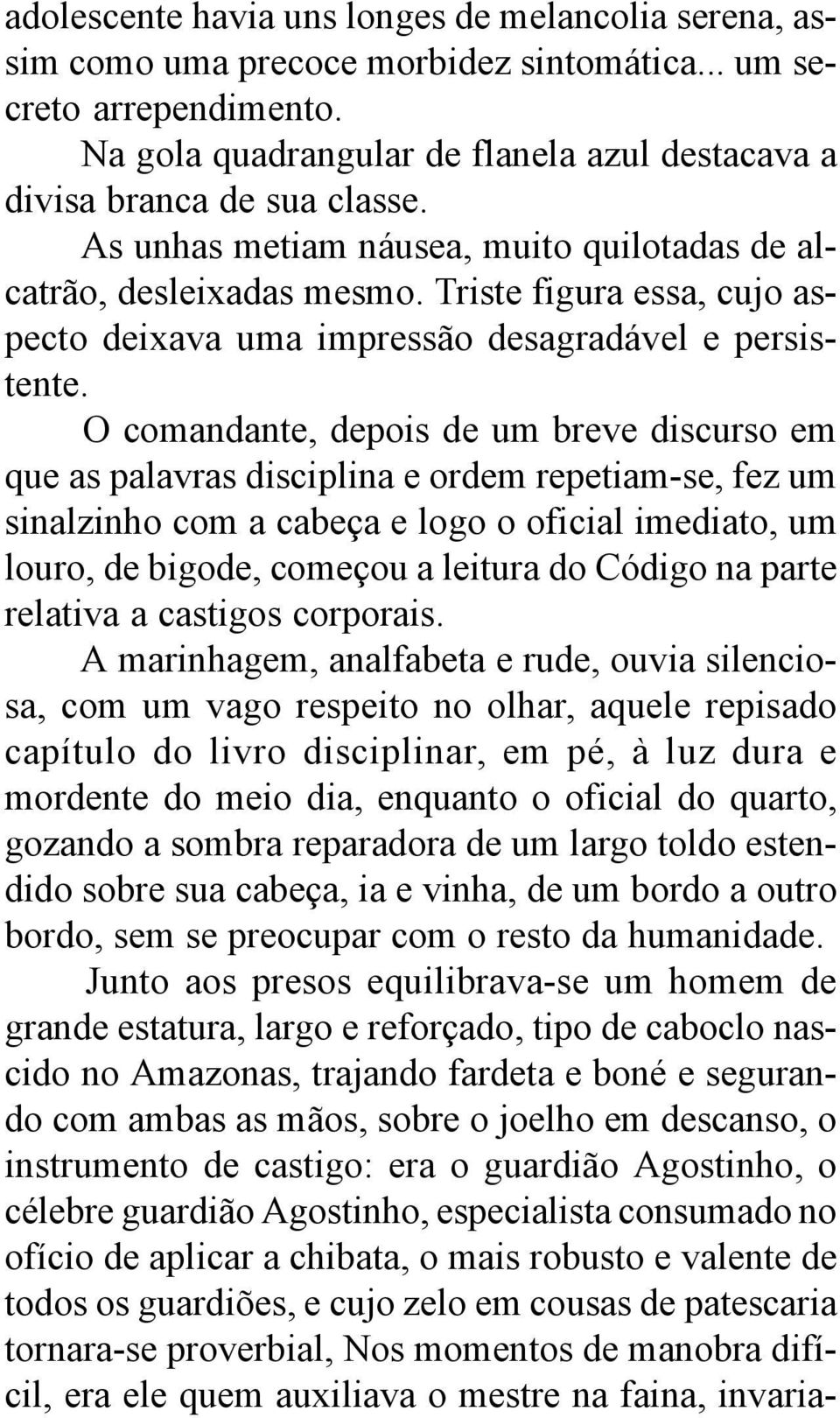 Triste figura essa, cujo aspecto deixava uma impressão desagradável e persistente.