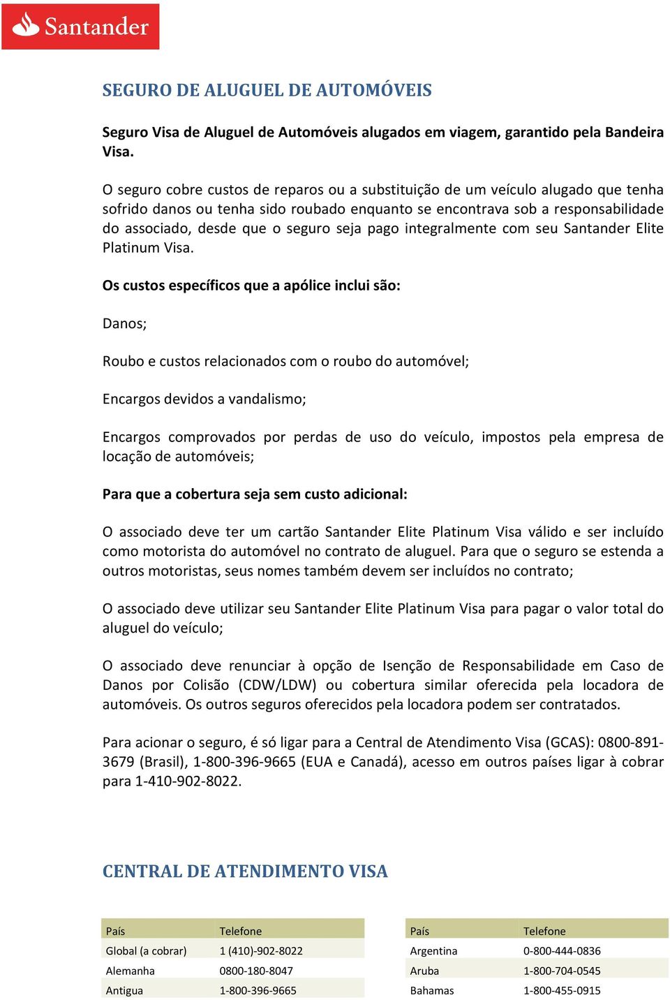 seja pago integralmente com seu Santander Elite Platinum Visa.