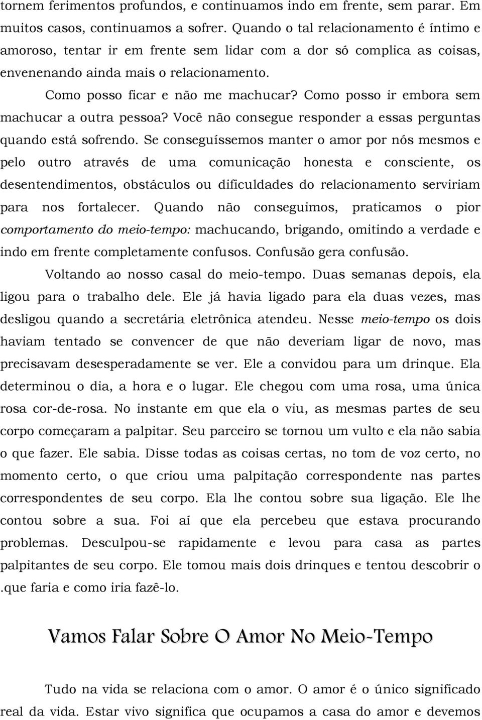 Como posso ir embora sem machucar a outra pessoa? Você não consegue responder a essas perguntas quando está sofrendo.