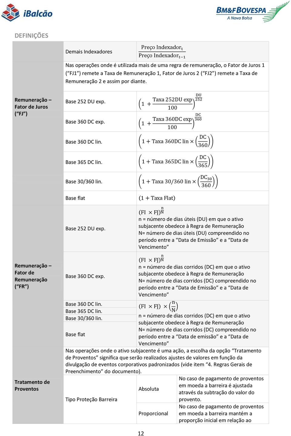 ( ) Base flat Remuneração Fator de Remuneração ( FR ) Base 252 DU exp. Base 360 DC exp.