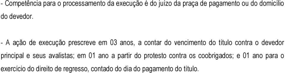 - A ação de execução prescreve em 03 anos, a contar do vencimento do título contra o devedor