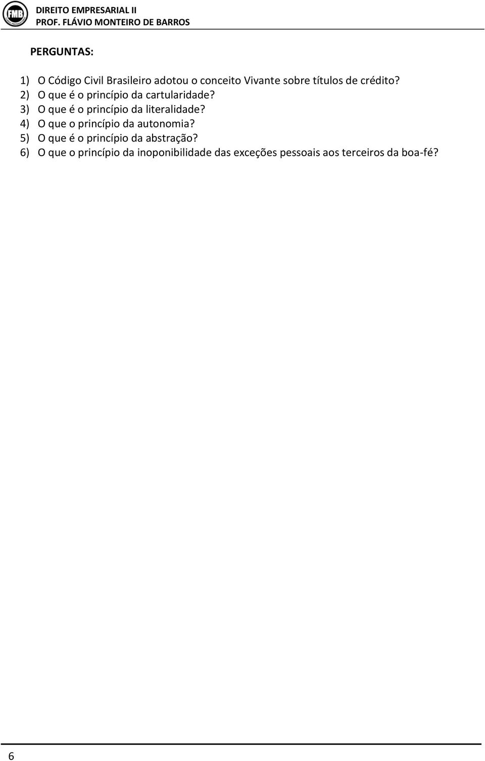 3) O que é o princípio da literalidade? 4) O que o princípio da autonomia?