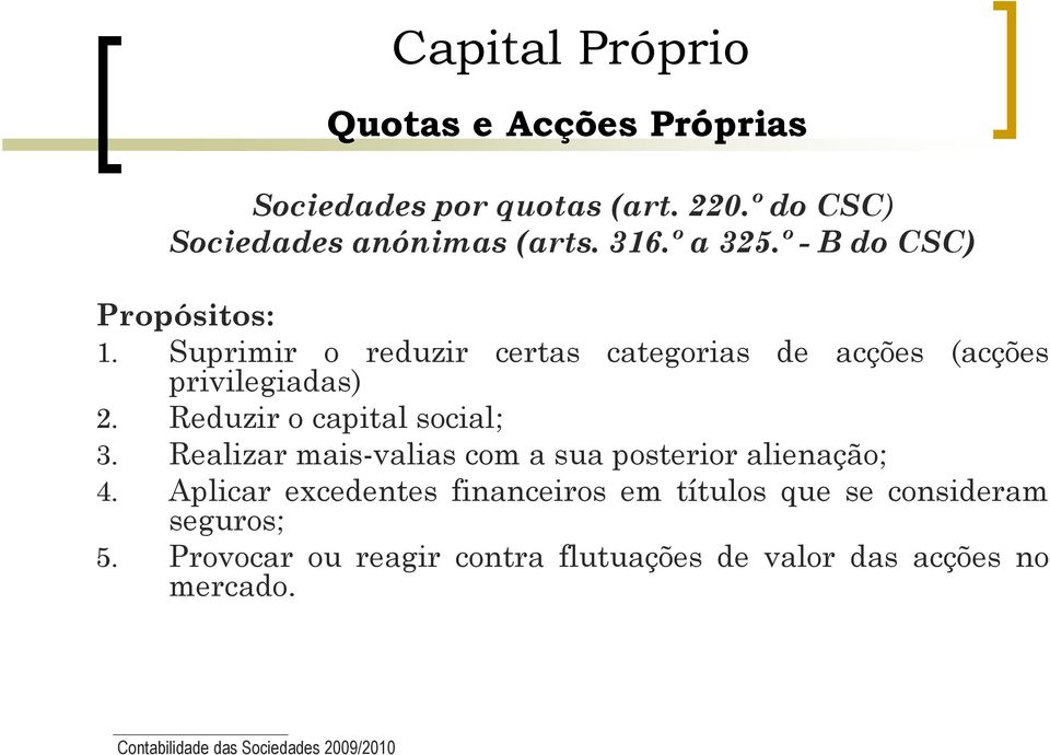 Reduzir o capital social; 3. Realizar mais-valias com a sua posterior alienação; 4.