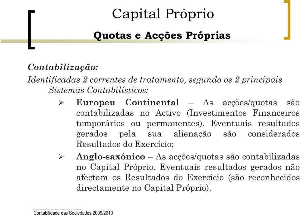 Eventuais resultados gerados pela sua alienação são considerados Resultados do Exercício; Anglo-saxónico As acções/quotas são