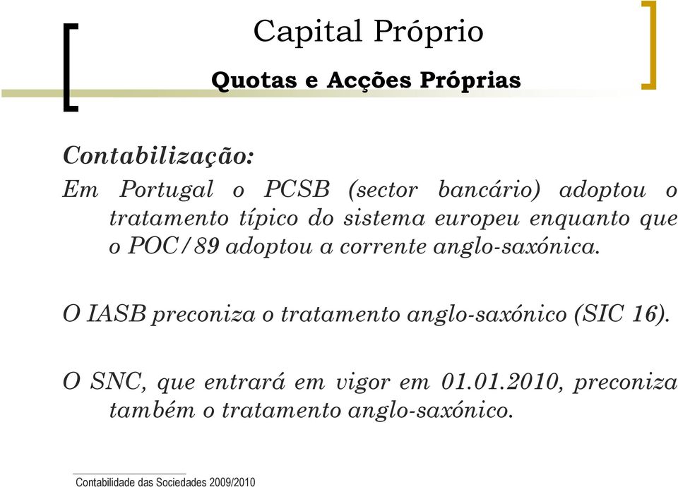 anglo-saxónica. O IASB preconiza o tratamento anglo-saxónico (SIC 16).