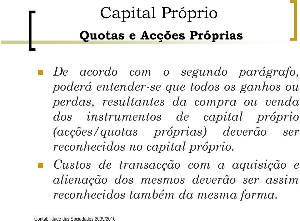 (acções/quotas próprias) deverão ser reconhecidos no capital próprio.