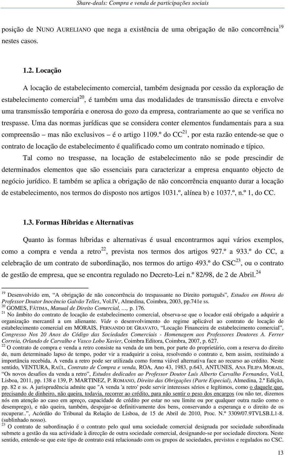 transmissão temporária e onerosa do gozo da empresa, contrariamente ao que se verifica no trespasse.