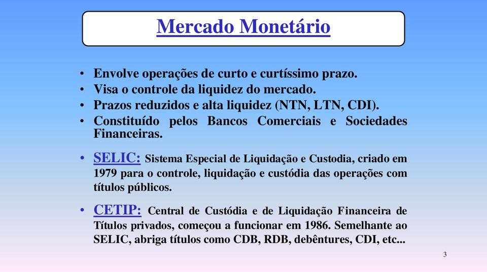 SELIC: Sistema Especial de Liquidação e Custodia, criado em 1979 para o controle, liquidação e custódia das operações com títulos