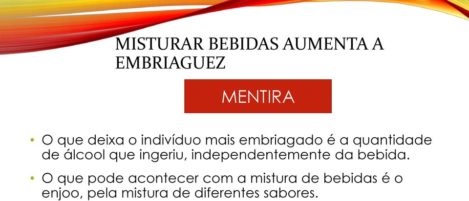 ingeriu, independentemente da bebida.