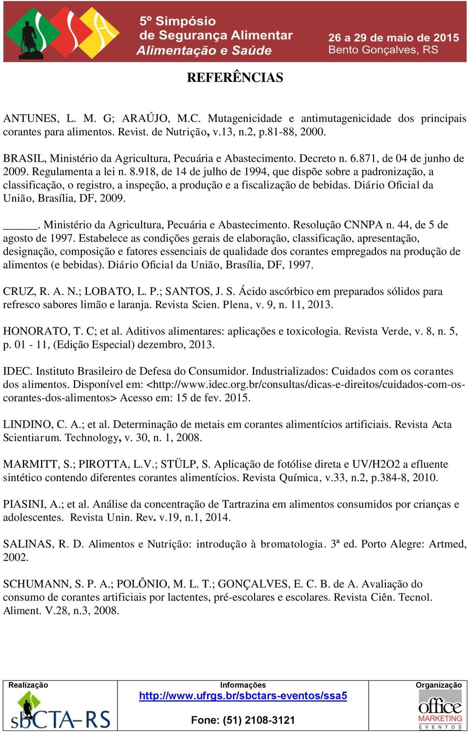 918, de 14 de julho de 1994, que dispõe sobre a padronização, a classificação, o registro, a inspeção, a produção e a fiscalização de bebidas. Diário Oficial da União, Brasília, DF, 2009.