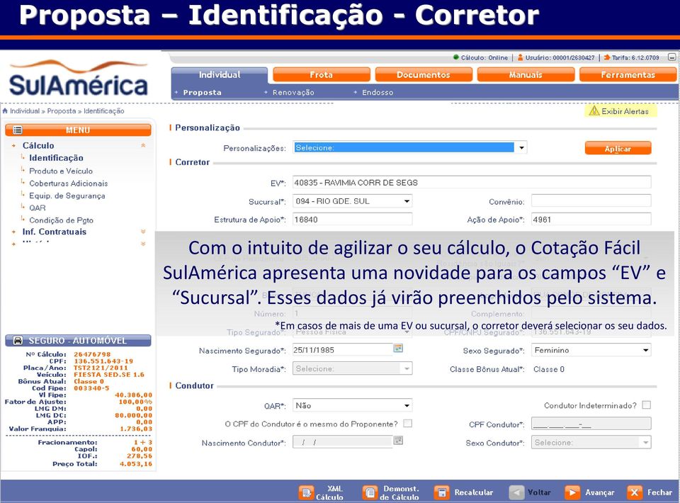 campos EV e Sucursal. Esses dados já virão preenchidos pelo sistema.