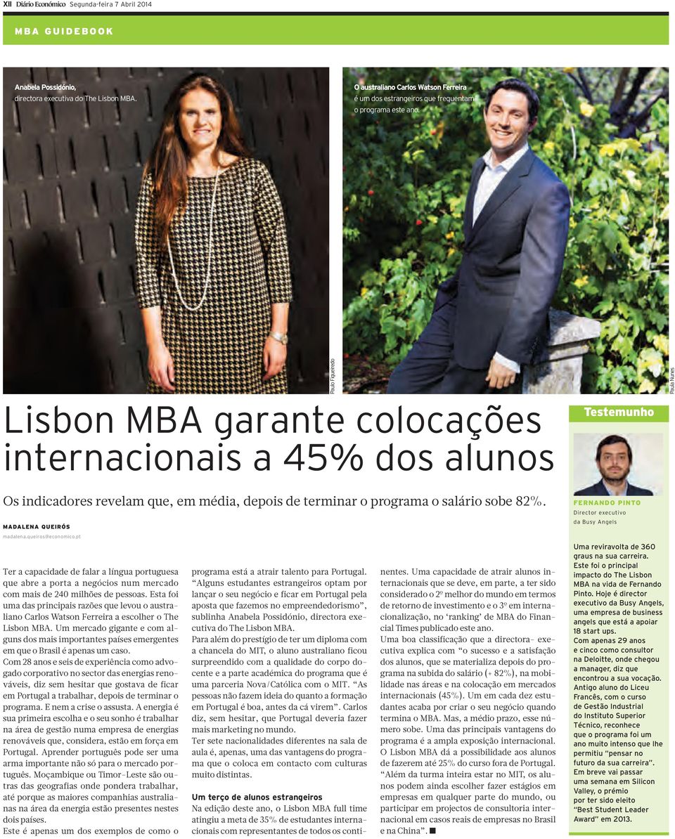 Paulo Figueiredo Paula Nunes Lisbon MBA garante colocações internacionais a 45% dos alunos Testemunho Os indicadores revelam que, em média, depois de terminar o programa o salário sobe 82%.