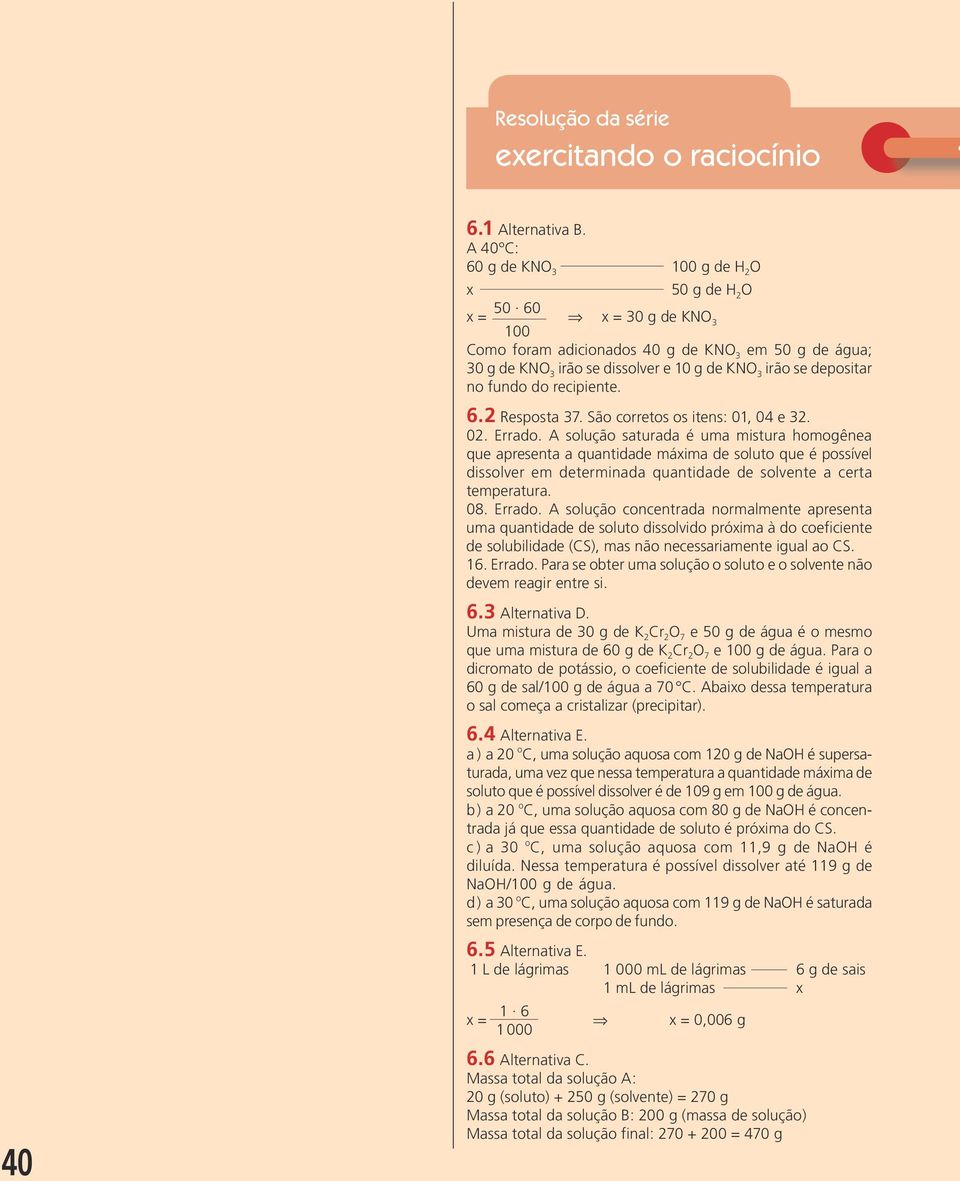 depositar no fundo do recipiente. 6.2 Resposta 37. São corretos os itens: 01, 04 e 32. 02. Errado.