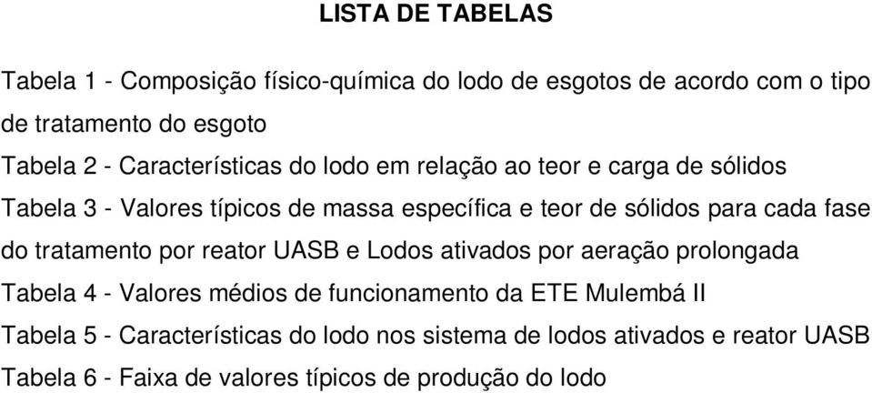 cada fase do tratamento por reator UASB e Lodos ativados por aeração prolongada Tabela 4 - Valores médios de funcionamento da ETE