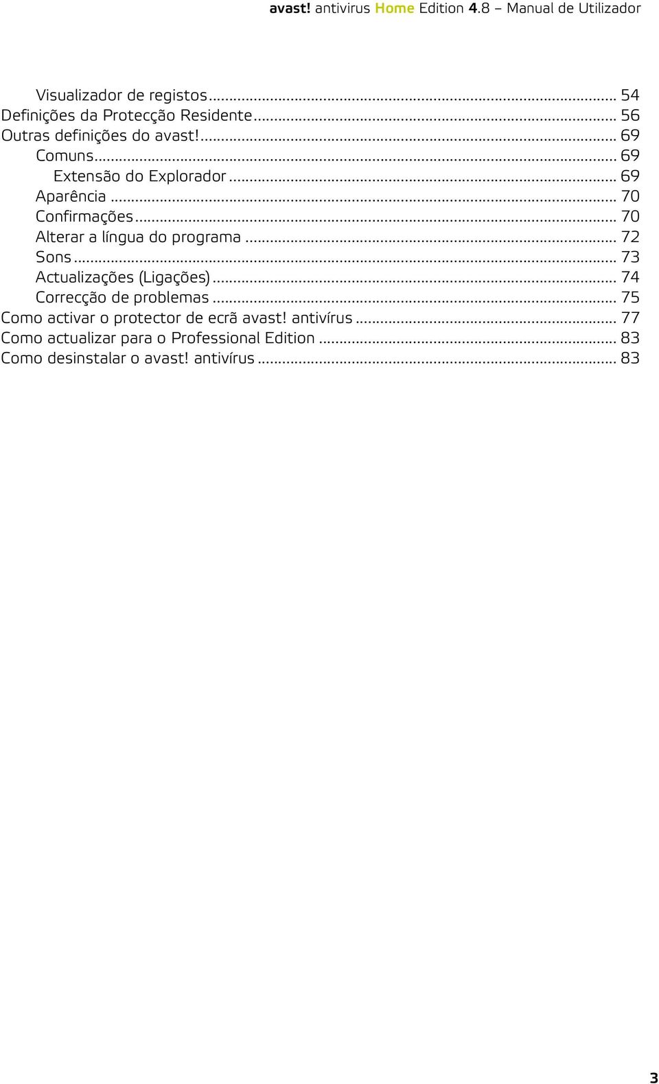 .. 73 Actualizações (Ligações)... 74 Correcção de problemas... 75 Como activar o protector de ecrã avast!