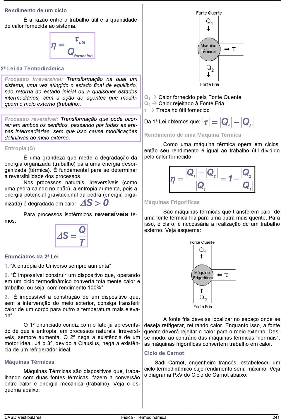 intermediários, sem a ação de agentes que modifiquem o meio externo (trabalho).