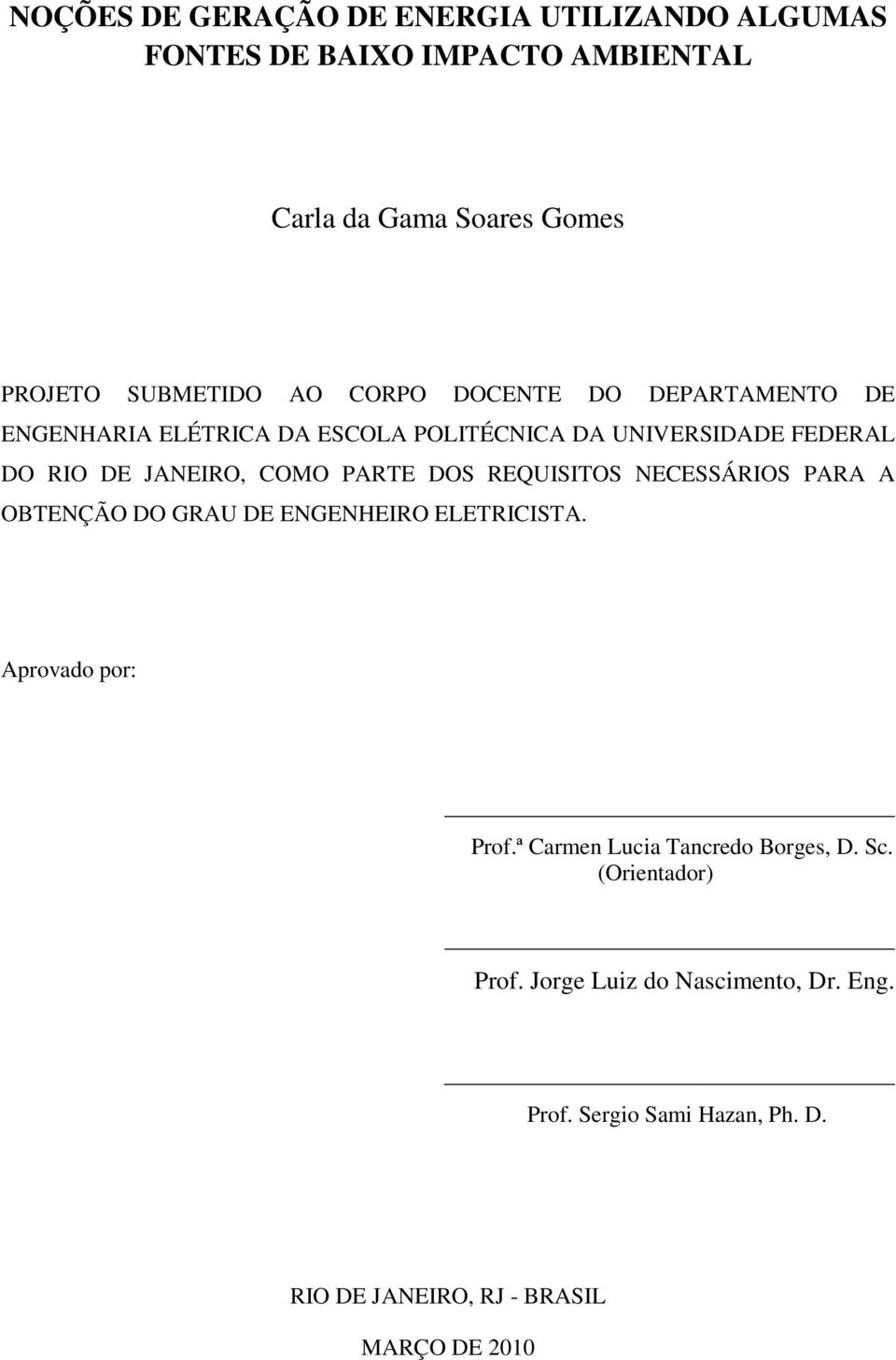 DOS REQUISITOS NECESSÁRIOS PARA A OBTENÇÃO DO GRAU DE ENGENHEIRO ELETRICISTA. Aprovado por: Prof.ª Carmen Lucia Tancredo Borges, D.