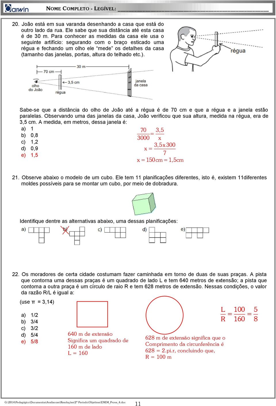 etc.). Sabe-se que a distância do olho de João até a régua é de 70 cm e que a régua e a janela estão paralelas.