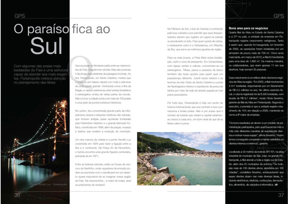 Ao Sul, Florianópolis, em Santa Catarina, mostra que é possível unir beleza natural com toda a estrutura de uma cidade grande.