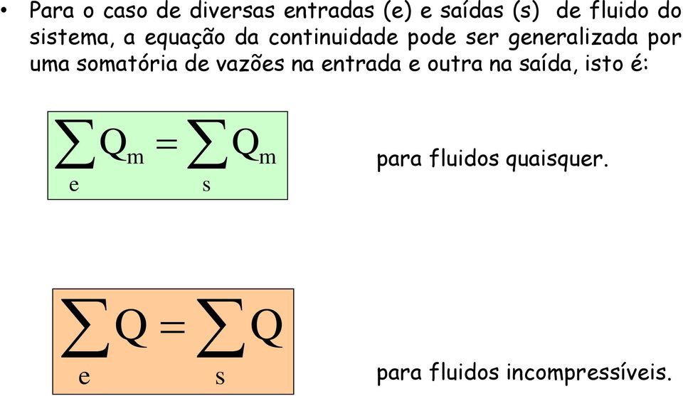 uma omatória de vazõe na entrada e outra na aída, ito