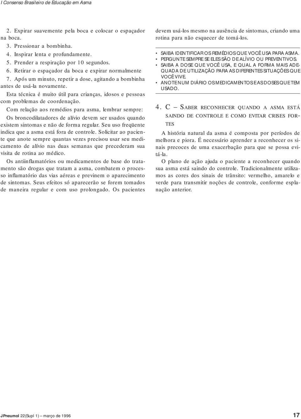 Esta técnica é muito útil para crianças, idosos e pessoas com problemas de coordenação.