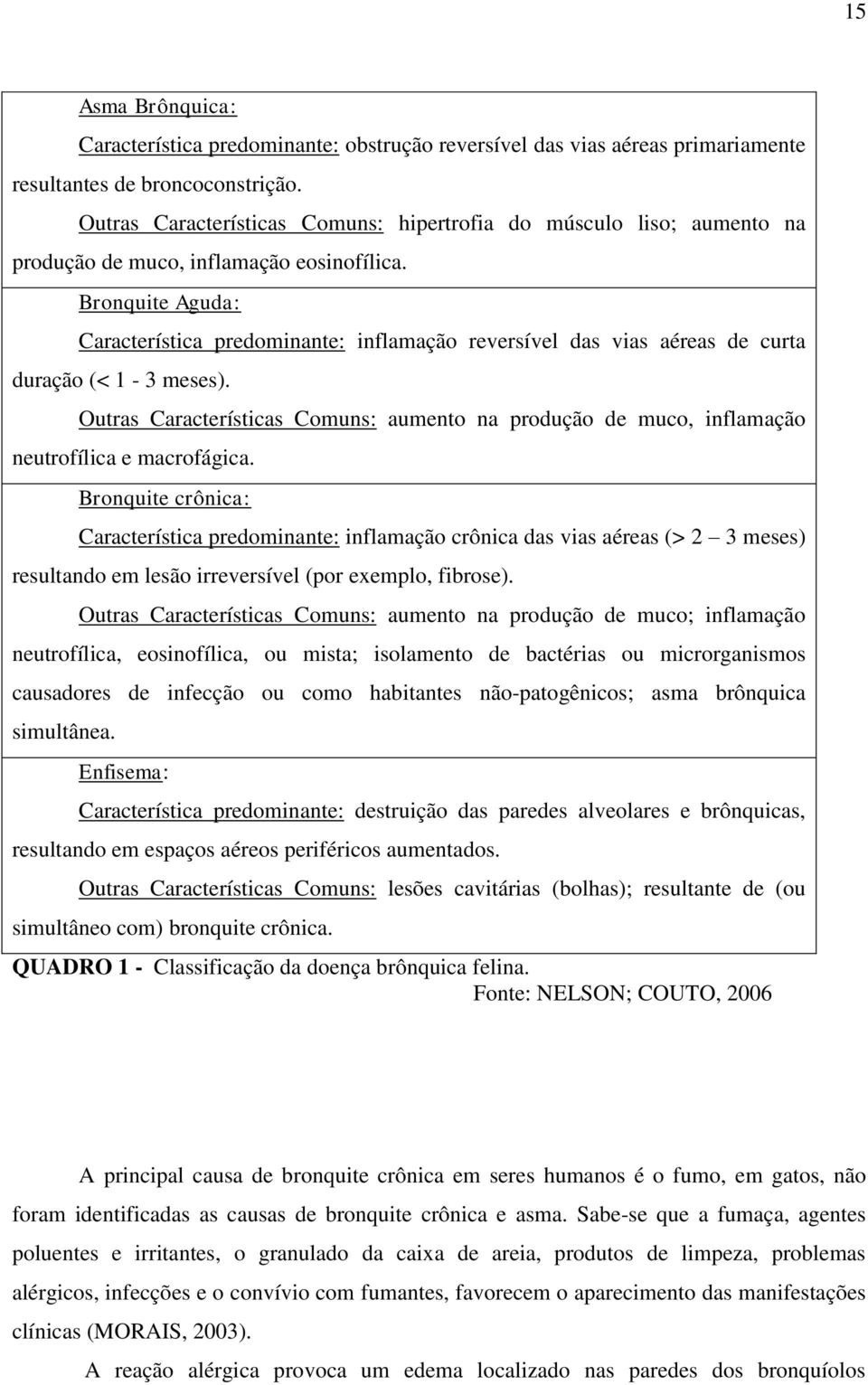 Bronquite Aguda: Característica predominante: inflamação reversível das vias aéreas de curta duração (< 1-3 meses).