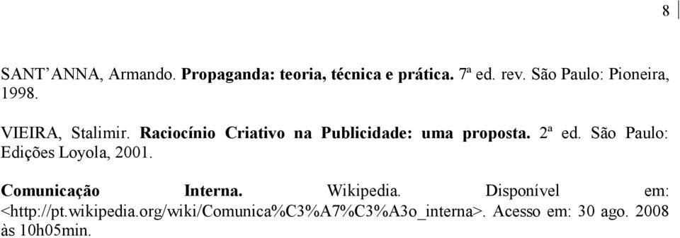 Raciocínio Criativo na Publicidade: uma proposta. 2ª ed. São Paulo: Edições Loyola, 2001.