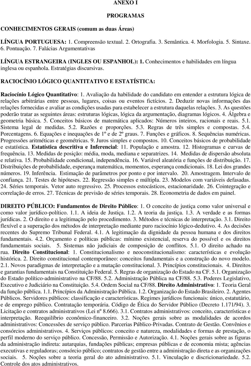 RACIOCÍNIO LÓGICO QUANTITATIVO E ESTATÍSTICA: Raciocínio Lógico Quantitativo: 1.