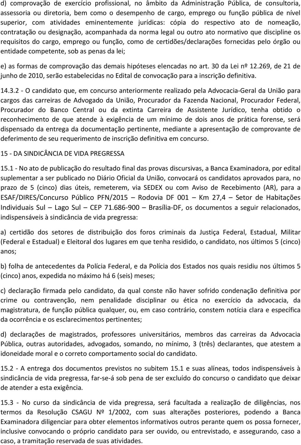 função, como de certidões/declarações fornecidas pelo órgão ou entidade competente, sob as penas da lei; e) as formas de comprovação das demais hipóteses elencadas no art. 30 da Lei nº 12.