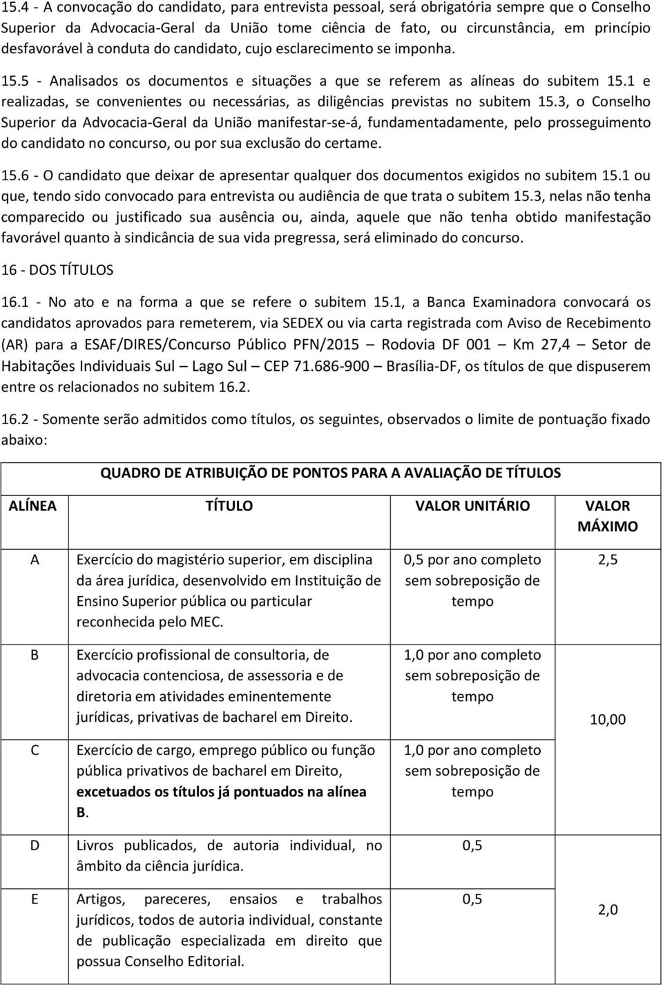 1 e realizadas, se convenientes ou necessárias, as diligências previstas no subitem 15.