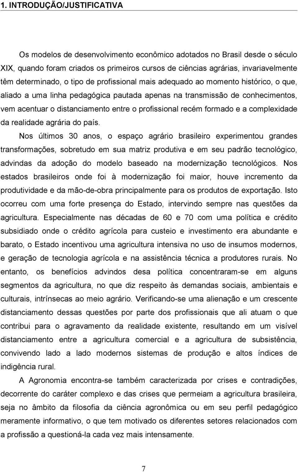 profissional recém formado e a complexidade da realidade agrária do país.