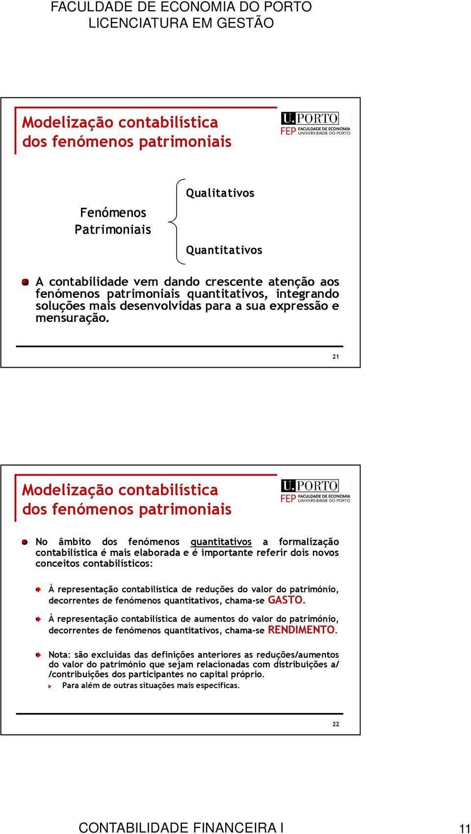 21 dos fenómenos patrimoniais No âmbito dos fenómenos quantitativos a formalização contabilística é mais elaborada e é importante referir dois novos conceitos contabilísticos: À representação