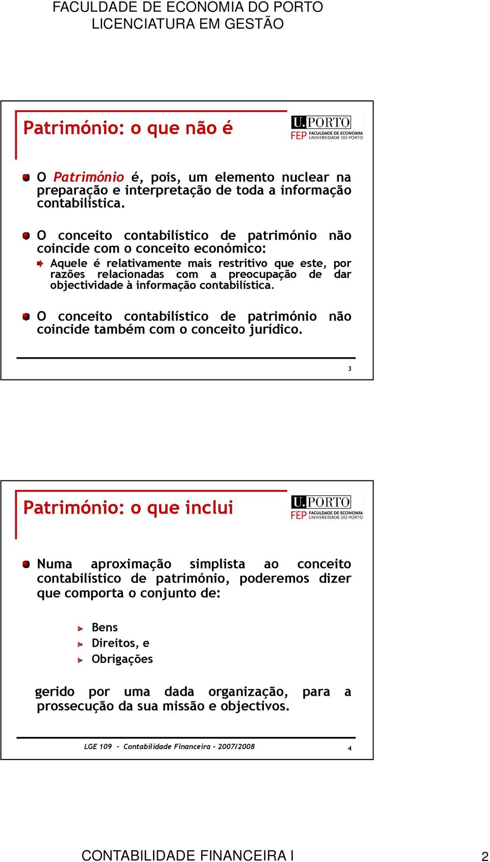 à informação contabilística. O conceito contabilístico de património não coincide também com o conceito jurídico.