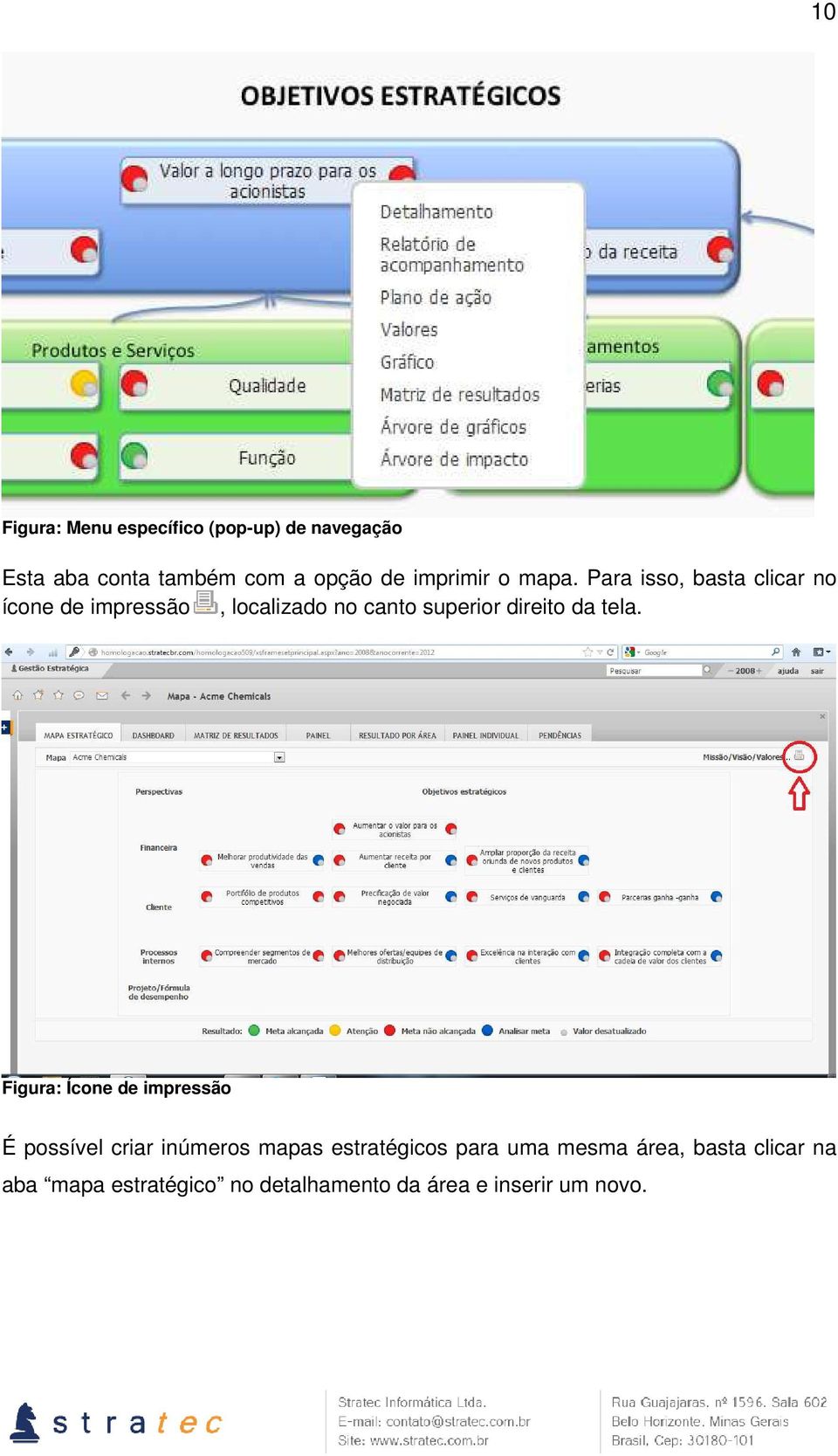 Para isso, basta clicar no ícone de impressão, localizado no canto superior direito da tela.