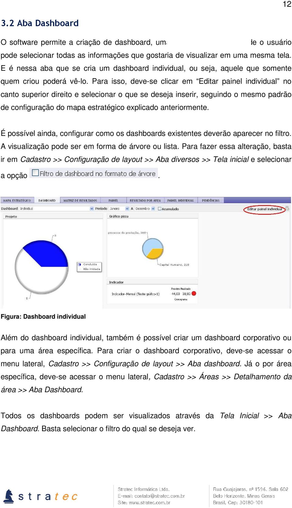 Para isso, deve-se clicar em Editar painel individual no canto superior direito e selecionar o que se deseja inserir, seguindo o mesmo padrão de configuração do mapa estratégico explicado