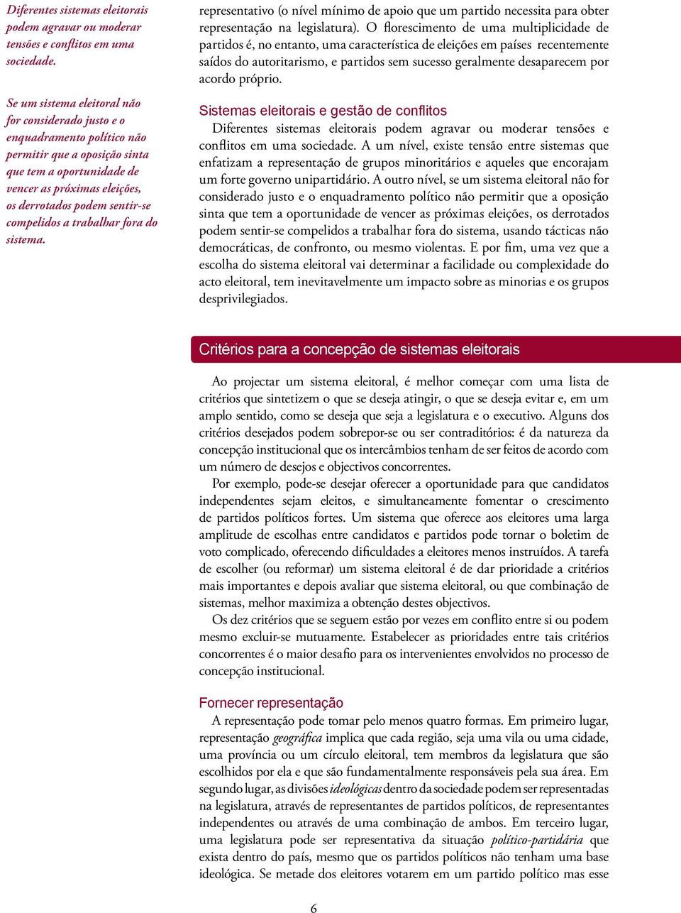 compelidos a trabalhar fora do sistema. representativo (o nível mínimo de apoio que um partido necessita para obter representação na legislatura).