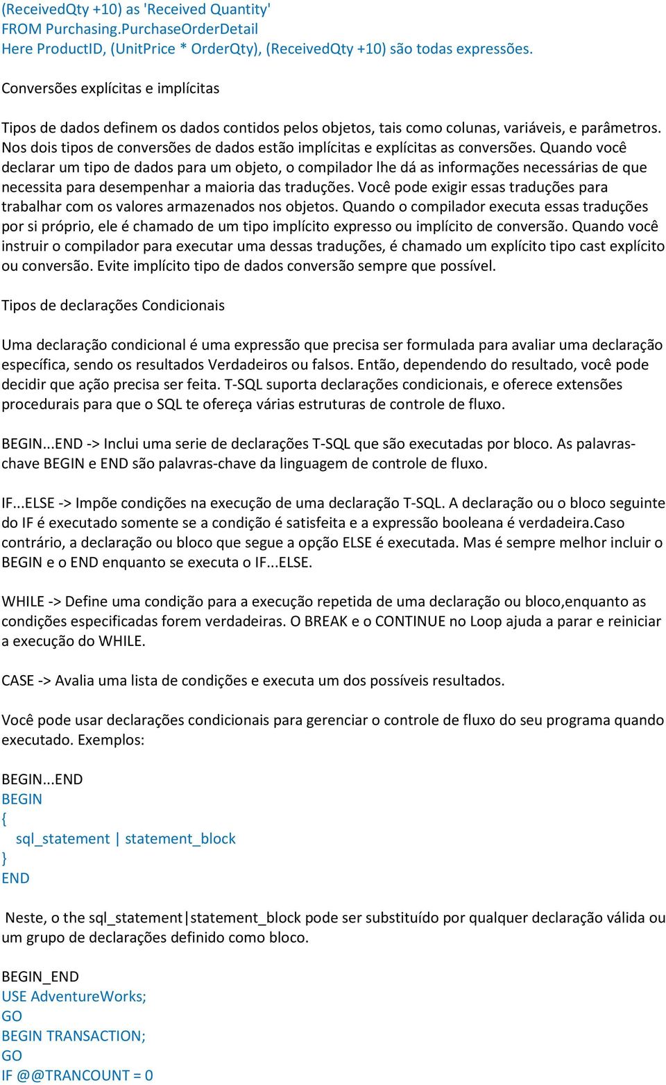 Nos dois tipos de conversões de dados estão implícitas e explícitas as conversões.