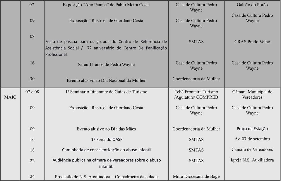 Turismo /Aguiaturs/ COMPREB Câmara Municipal de Vereadores 09 Exposição Rastros de Giordano Costa 09 Evento alusivo ao Dia das Mães Praça da Estação 16 1ª Feira do OASF Av.