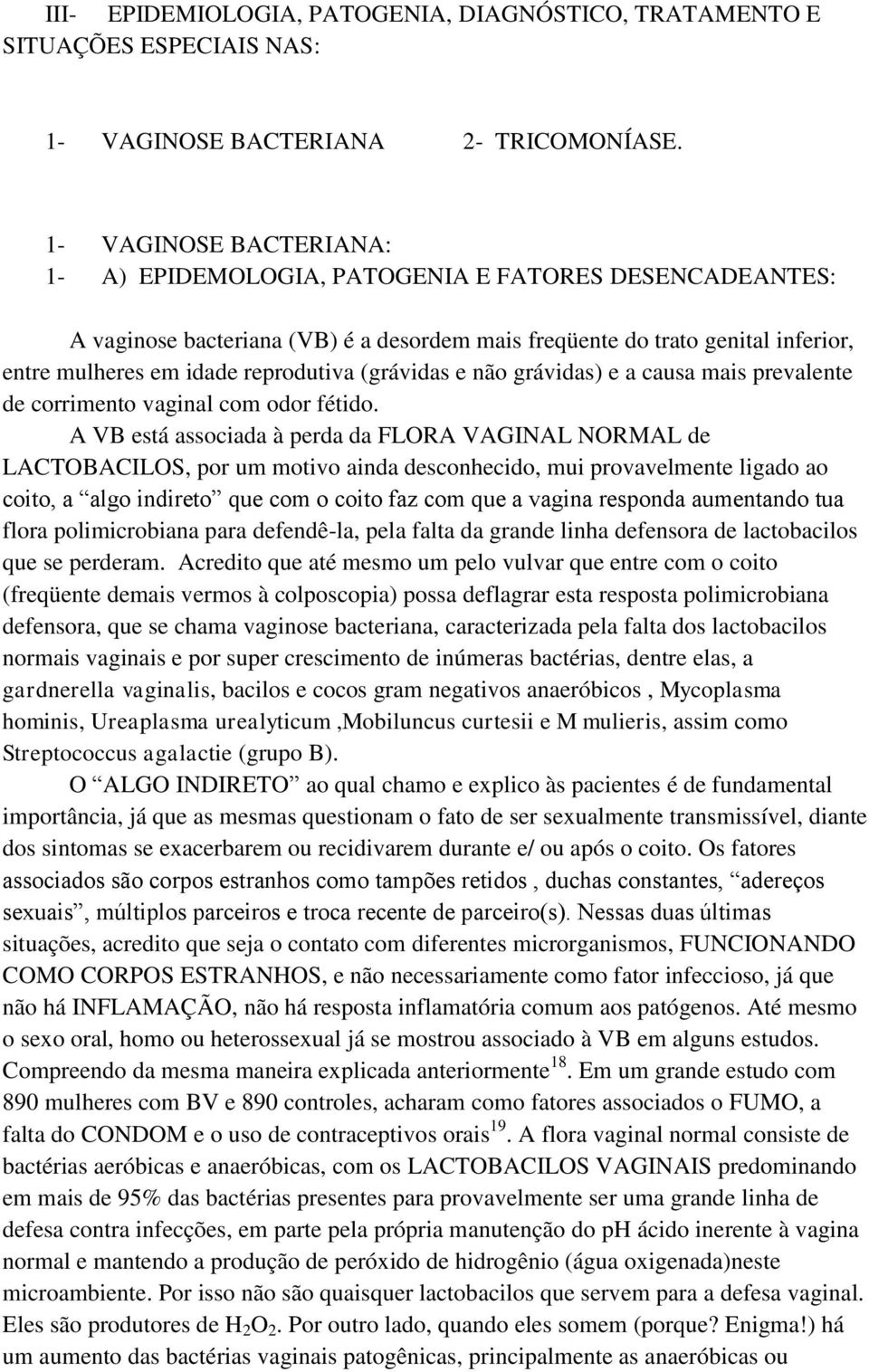 (grávidas e não grávidas) e a causa mais prevalente de corrimento vaginal com odor fétido.