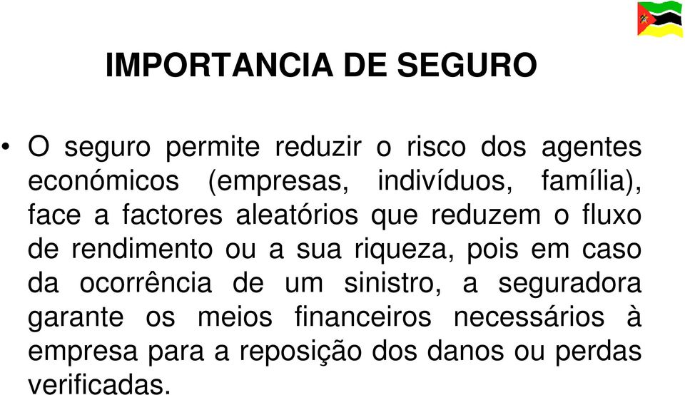 rendimento ou a sua riqueza, pois em caso da ocorrência de um sinistro, a seguradora