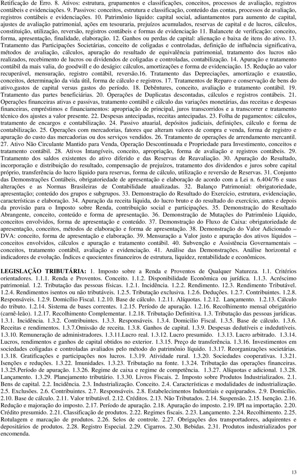 Patrimônio líquido: capital social, adiantamentos para aumento de capital, ajustes de avaliação patrimonial, ações em tesouraria, prejuízos acumulados, reservas de capital e de lucros, cálculos,