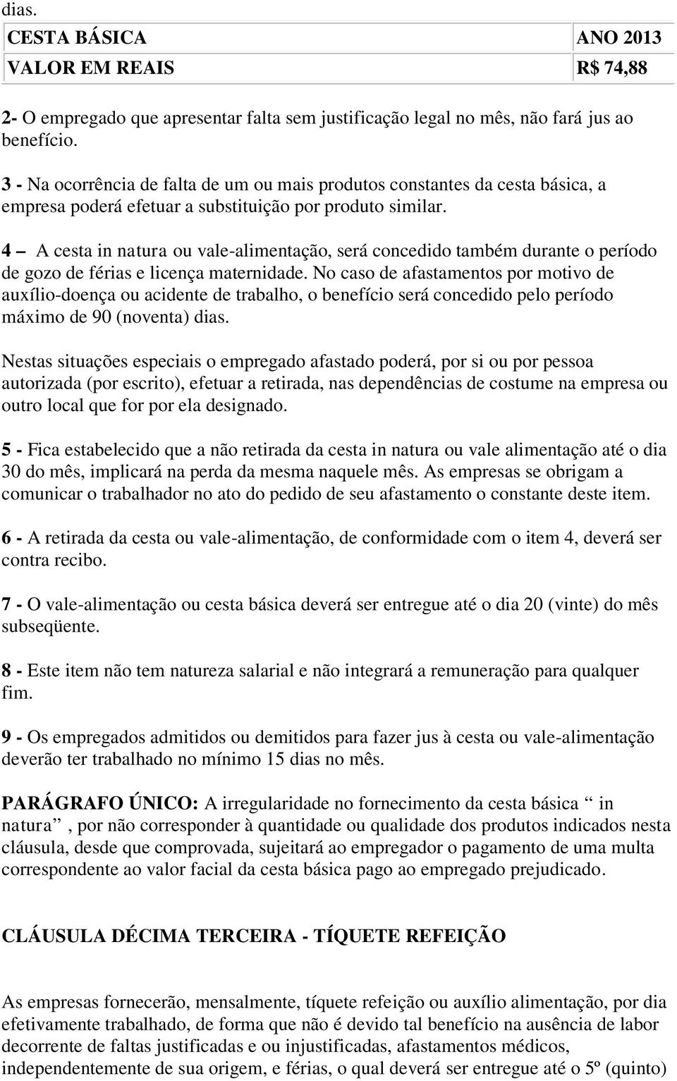 4 A cesta in natura ou vale-alimentação, será concedido também durante o período de gozo de férias e licença maternidade.