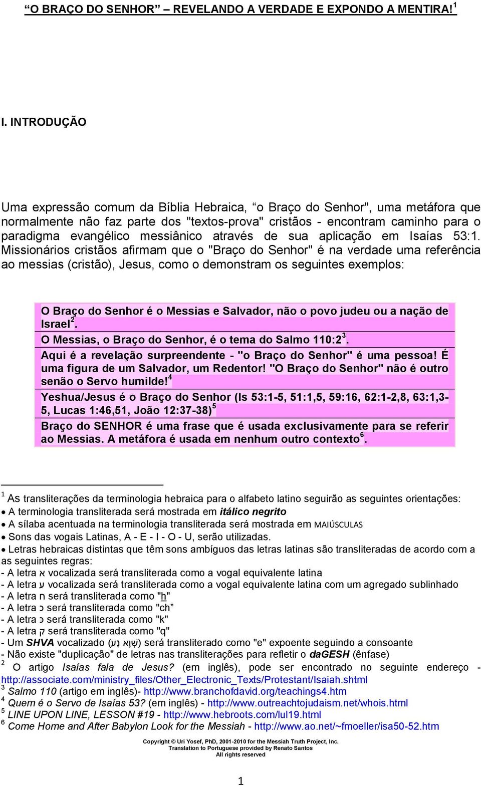 messiânico através de sua aplicação em Isaías 53:1.