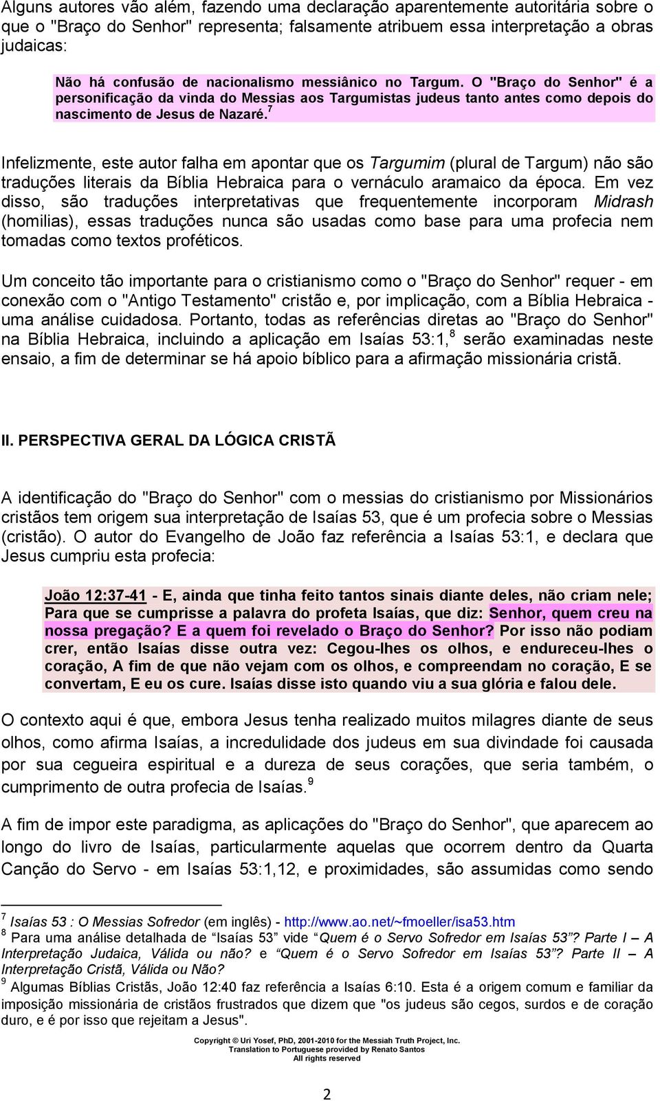 7 Infelizmente, este autor falha em apontar que os Targumim (plural de Targum) não são traduções literais da Bíblia Hebraica para o vernáculo aramaico da época.